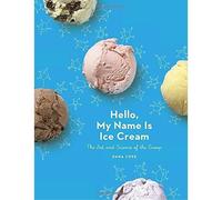 Hello, My Name Is Ice Cream: The Art and Science of the Scoop: A Cookbook