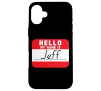 Hello My Name is Jeff Funny Tag Case for iPhone 16 Plus