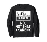 Hello My Name is Karen Not That Karen I'm A Good Karen Funny Long Sleeve T-Shirt