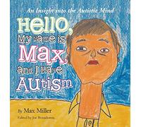 Hello, My Name Is Max and I Have Autism: An Insight into the Autistic Mind