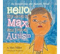 Hello, My Name Is Max and I Have Autism: An Insight into the Autistic Mind