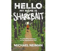 Hello My Name is Sharkbait: A 2,000-Mile Adventure on the Appalachian Trail