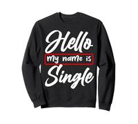 Hello My Name Is Single Funny Anti Love Humor Statement Sweatshirt