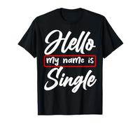 Hello My Name Is Single Funny Anti Love Humor Statement T-Shirt