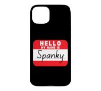 Hello My Name is Spanky Funny Name Tag Case for iPhone 15 Plus