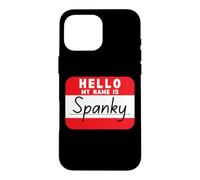 Hello My Name is Spanky Funny Name Tag Case for iPhone 16 Pro Max