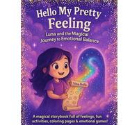 Hello, My Pretty Feeling - Luna and The Magical Journey to Emotional Balance: A Story & Activity Book for Girls Ages 6-10 About Feelings, Emotional Intelligence, and Confidence Building
