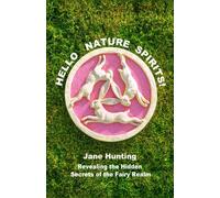 Hello Nature Spirits!: Revealing the Hidden Secrets of the Fairy Realm