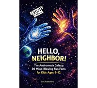 Hello, Neighbor!: The Andromeda Galaxy: 30 Mind-Blowing Fun Facts for Kids Ages 9-12