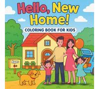 Hello, New Home!: An Engaging Coloring Book For kids Moving to a New Home - A Thoughtful Gift to Help Children Adjust and Explore Their New Place (Ages 6+)