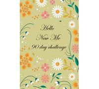 Hello New Me 90 day challenge: A notebook to jot down an exercise program and a healthy eating program to become the best version of yourself in 90 days.