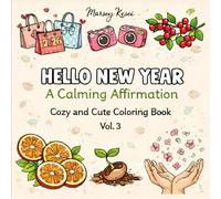 Hello New Year - A Calming Affirmation: A Cute and Cozy Coloring Book for Adults and Teens with Relaxing Moments, Mindful Doodles, and Calm Illustrations for a Peaceful Start(Volume - 3)