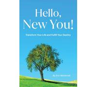 Hello, New You!: Transform Your Life & Fulfill Your Destiny