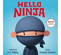 Hello, Ninja: Follow one sneaky ninja through a day of adventure, mischief, and guarded sandwiches in this rhyming read-aloud picture book