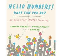 Hello Numbers! What Can You Do?: An Adventure Beyond Counting: 1