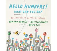 Hello Numbers! What Can You Do?: An Adventure Beyond Counting: 1