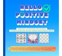 Hello, Positive Mindset : Satisfying Mindfulness and Creative Patterns Coloring Book for Stress Relief, Relaxation and Focus.: A Delightful Designs ... Positive and Inspirational Quotes in English.