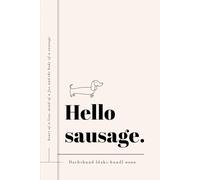 Hello Sausage Dachshund Notebook: Cute Lined Sausage Dog Journal - The Perfect Gift for Dachshund Owners and Wiener Dog Lovers