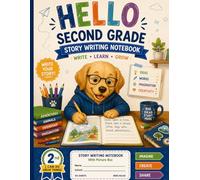 Hello Second Grade Story Writing Notebook: Creative Writing Journal with Picture Box for Kids | Story Paper Workbook for Classroom Activities, ... Journaling, and Early Language Arts Practice