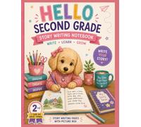 Hello Second Grade Story Writing Notebook: Creative Writing Journal with Picture Box for Kids | Story Paper for Classroom, Homeschool, Language Arts, Journaling, and Early Writing Practice