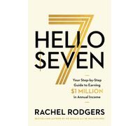 Hello Seven: Your Step-by-Step Guide to Earning a Million Dollars in Annual Income