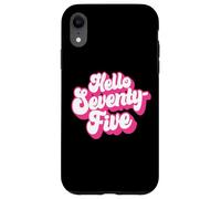 Hello Seventy-Five 75 Years Old, For Women Her 75th Birthday Case for iPhone XR