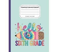 Hello Sixth Grade Composition Notebook: Back To School College Ruled Journal For 6th Grade ,Teachers, Students, boys, girls