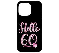 Hello Sixty 60 years old 60th Birthday Women's Flowers Case for iPhone 14 Pro Max