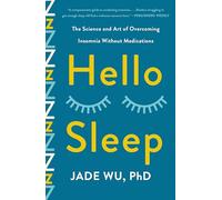 Hello Sleep: The Science and Art of Overcoming Insomnia Without Medications