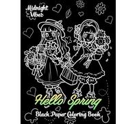 Hello Spring Black Paper Coloring Book: Color Flowers, Butterflies & Fresh Scenery - 53 Delightful Pages