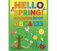 Hello Spring! Coloring Book ABC & 123: Big & Bold & Easy Coloring Pages for Toddlers and Kids | Learn Letters & Numbers | Tracing Practice | Cute Spring Animals & Flowers | Ages 2-6