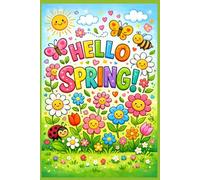 Hello Spring! Spring Coloring Book for Kids 40 Cute and Easy Coloring Pages for Ages 3-6: Big, Simple & Fun Designs - Bees, Flowers, Rainbows and More