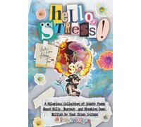 Hello, Stress! We Live Here, Too: A Hilarious Collection of Snarky Poems About Bills, Burnout, and Breaking Down, Written by Your Organ Systems (The Human Chronicles™)