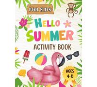 Hello Summer Activity Book for Kids Ages 4-8: The Big Relaxing Summer Activities Including Mazes, Dot Marker, Dot to Dot, Tic Tac Toe, Coloring, ... How To Draw ( Game for Girls and Boys)