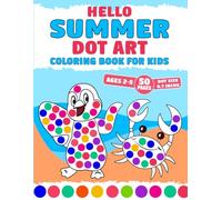 Hello Summer Dot Art Coloring Book For Kids Ages 2-5: A Fun Beautiful Illustrations of Beach, Crabs, Watermelons & More Activity For Toddlers & Preschoolers