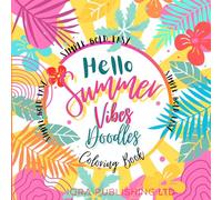 Hello Summer Vibes Doodles Coloring Book: 50 Simple, Bold, and Easy Summer Designs - Palm Trees, Ice Cream, Sunglasses, Beach Scenes, and Tropical Fun ... and Creativity for Kids, Teens, and Adults