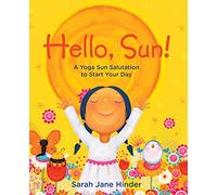 Hello, Sun!: A Yoga Sun Salutation to Start Your Day