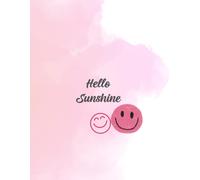 Hello Sunshine: A Beautiful Journal for Daily Writing, Reflection, Creativity, Positivity & Personal Growth