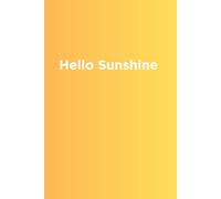 Hello Sunshine Journal: A ray of sunshine notebook to capture daily gratitude, positive thoughts, mindful moments. Perfect gift for men, women, kids, friends, co-workers or yourself, 120 pages