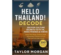 Hello Thailand! Decode 200 Pop Culture Secrets to Fit In, Make Friends & Thrive: Learn Thai Slang, Culture, Food & Everyday Customs to Fit In Fast ... Like a Local: Pop Culture Guides for Expats)