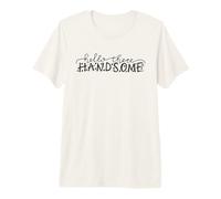 Hello There Handsome Greeting for Him Valentine Date Night Premium T-Shirt