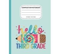 Hello Third Grade Composition Notebook: Back To School College Ruled Journal For 3rd Grade ,Teachers, Students, boys, girls