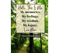 Hello, This Is Me. My Memories. My Feelings. My Wisdom. My Legacy. Love, Mom. A Mother's Memory Keepsake Book & Guided Journal: A Journey To Remember Series