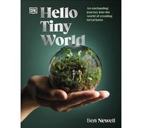 Hello Tiny World: An Enchanting Journey into the World of Creating Terrariums