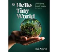 Hello Tiny World – An Enchanting Journey into the World of Creating Terrariums – Dorling Kindersley