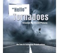 Hello Tornadoes: Learn About One of Nature's Most Powerful and Awe-Inspiring Phenomena (The "Hello" Discovery Series)