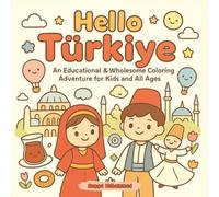 Hello Turkiye: An Educational & Wholesome Coloring Adventure Experience Hagia Sophia, Hot Air Balloons, Mediterranean Coasts, Turkish Coffee, and Folk ... Coloring Book for Kids and All Ages
