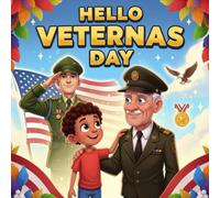 hello Veterans Day book for kids : A Heartwarming Children’s Picture BookAbout Heroes,Family, Bravery, and Honoring VeteransWith Love, Gratitude, and Respect