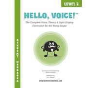 Hello, Voice! Level 2: The Complete Voice, Theory, & Sight-Singing Curriculum for the Young Singer