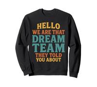 Hello We Are That Dream Team They Told You About Sweatshirt